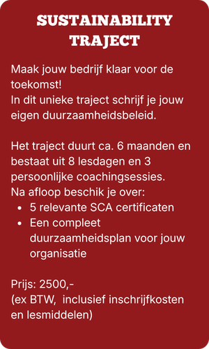 Een beschrijving van een uniek traject waarbij je jouw eigen duurzaamheidsplan schrijft onder begeleiding van de trainer. Het traject duur ca. 6 maanden. Aan het eind beschik je over 5 relevante SCA certificaten en een eigen duurzaamheidsplan. Kosten: 2500,- ex. BTW, inclusief SCA inscrijfkosten en lesmaterialen